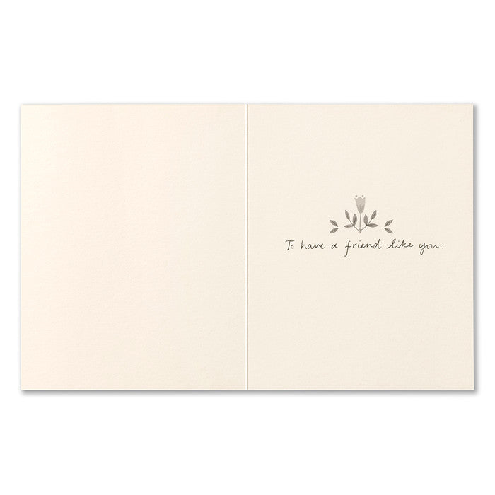 Open card interior reading: to have a friend like you
