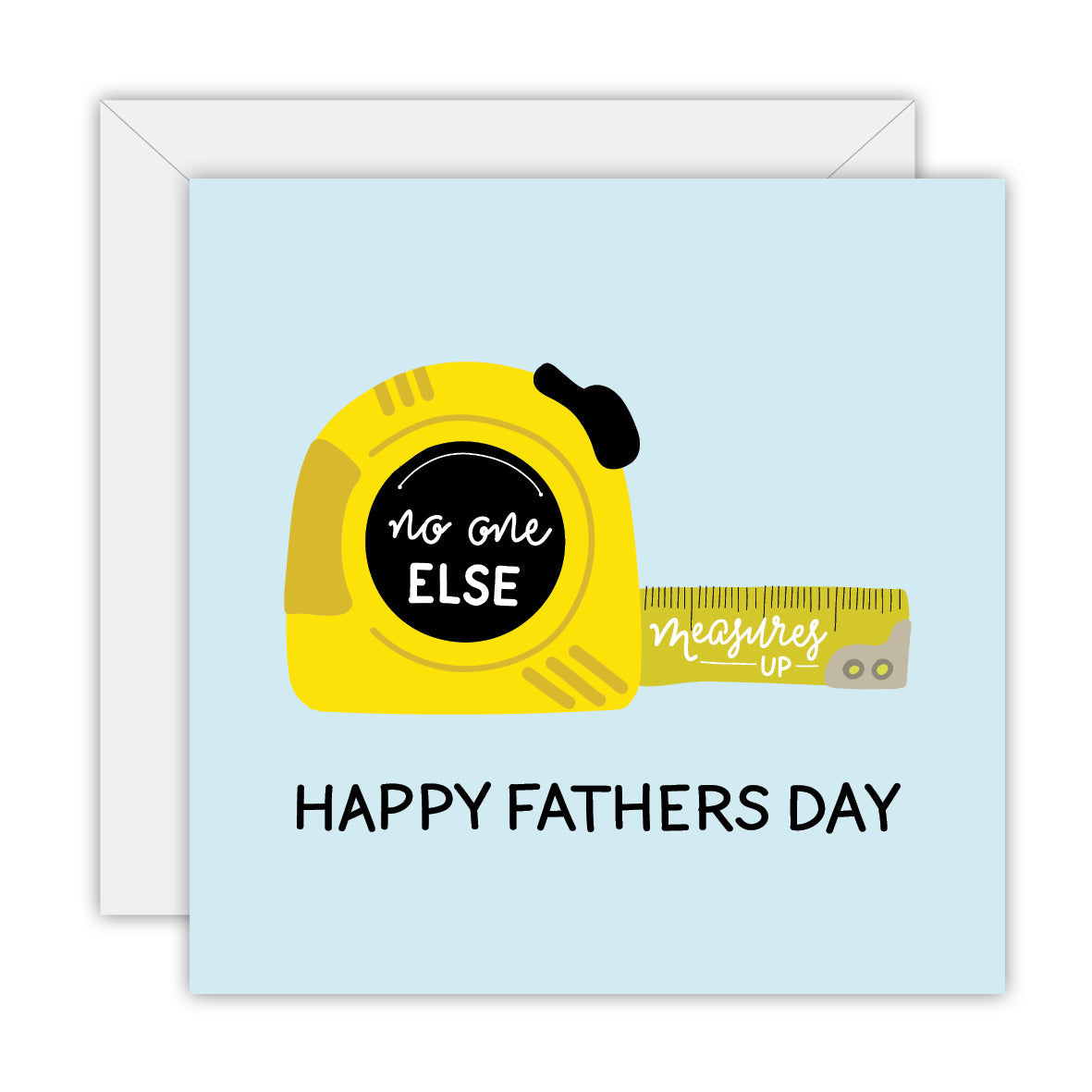 Square greeting card with a pale blue background, a yellow tape measure whose case reads “no one else” and whose tape reads “measures up”, and HAPPY FATHERS DAY below, shown over its white envelope
