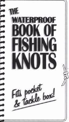 The Waterproof Book of Fishing Knots, a white spiral-bound cover with bold black title and the words fits pocket and tackle box