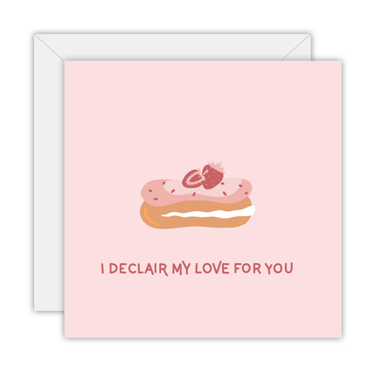 Square pale pink card with a strawberry-topped pink eclair and the words I declair my love for you, on a white envelope