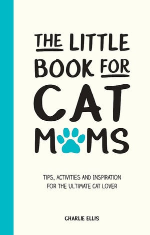 The Little Book for Cat Mums by Charlie Ellis, a cream cover with a teal spine, bold black lettering and a blue paw print in place of the O